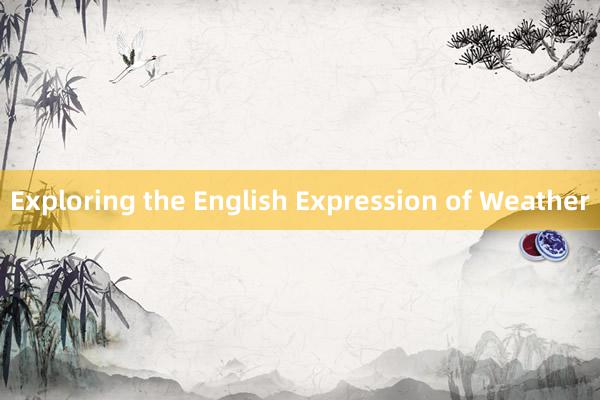 Exploring the English Expression of Weather